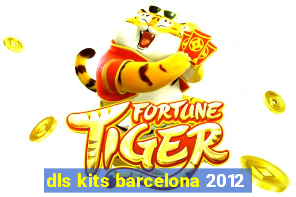 dls kits barcelona 2012